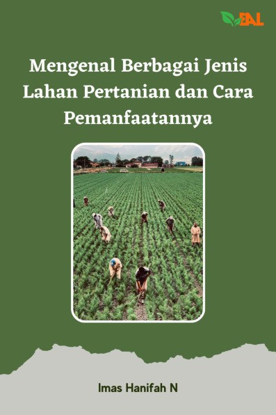 Mengenal Berbagai Jenis Lahan Pertanian dan Cara Pemanfaatannya